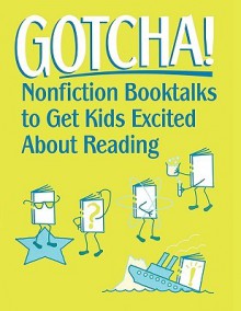 Gotcha!: Nonfiction Booktalks to Get Kids Excited about Reading - Kathleen A. Baxter, Marcia Agness Kochel