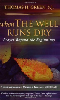 When the Well Runs Dry: Prayer Beyond the Beginnings - Thomas H. Green