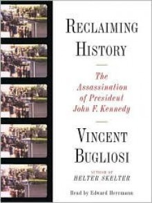 Reclaiming History: The Assassination of President John F. Kennedy (Audio) - Vincent Bugliosi, Edward Herrmann