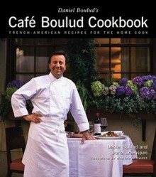 Daniel Boulud's Café Boulud Cookbook: French-American Recipes for the Home Cook - Daniel Boulud, Dorie Greenspan