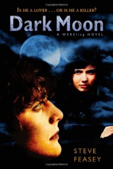 Dark Moon: A Wereling Novel - Steve Feasey