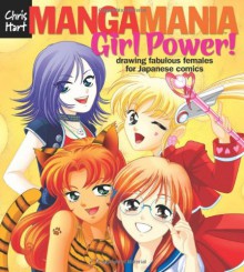 Manga Mania�: Girl Power!: Drawing Fabulous Females for Japanese Comics - Christopher Hart