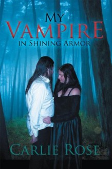 My Vampire in Shining Armor - Carlie Rose