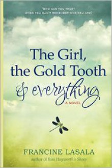 The Girl, The Gold Tooth, and Everything: A Novel - Francine LaSala