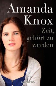 Zeit, gehört zu werden - Amanda Knox, Marion Balkenhol, Peter Robert, Sabine Hedinger