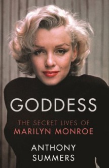 Goddess: The Secret Lives Of Marilyn Monroe - Anthony Summers