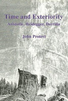 Time And Exteriority: Aristotle, Heidegger, Derrida - John Protevi