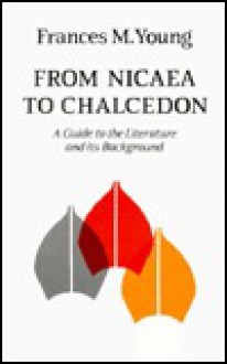 From Nicaea to Chalcedon - Frances M. Young