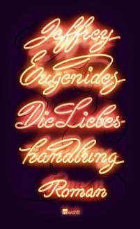 Die Liebeshandlung - Jeffrey Eugenides, Uli Aumüller, Grete Osterwald