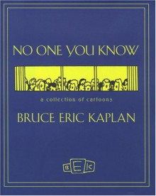 No One You Know: A Collection of Cartoons - Bruce Eric Kaplan, Neil Simon