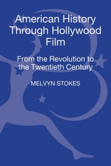 American History through Hollywood Film: From the Revolution to the 1960s - Melvyn Stokes