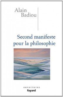 Second manifeste pour la philosophie (Essais) (French Edition) - Alain Badiou