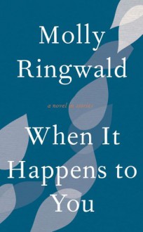 When It Happens to You: A Novel in Stories - Molly Ringwald