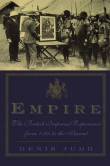 Empire: The British Imperial Experience From 1765 To The Present - Denis Judd