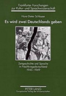 Es Wird Zwei Deutschlands Geben: Zeitgeschichte Und Sprache In Nachkriegsdeutschland 1945 1949 (Frankfurter Forschungen Zur Kultur Und Sprachwissenschaft) - Horst Dieter Schlosser, Heiner Boehncke