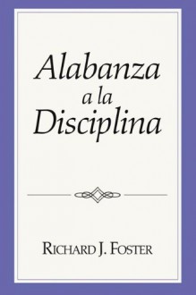 Alabanza a la Disciplina - Richard J. Foster