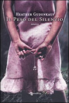 Il peso del silenzio - Heather Gudenkauf,S. Rega