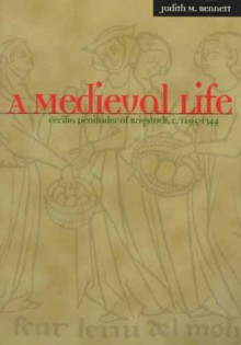 A Medieval Life: Cecilia Penifader of Brigstock, c. 1295-1344 - Judith M. Bennett