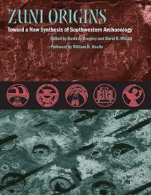 Zuni Origins: Toward a New Synthesis of Southwestern Archaeology - David Gregory