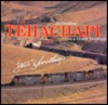 Tehachapi: Railroading on a Desert Mountain - Steve Schmollinger, Gordon Turner, Noel Hudson, Jamie Schmid (back jacket), John Signor (maps), George W. Roth