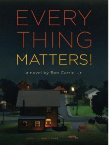 Everything Matters! - Ron Currie Jr.