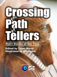 Crossing the Path of Tellers: Short Stories of Our Time - Taner Murat, Elif Abdul, Eric J. Guignard, Rudy Ch. Garcia, Valery Petrovskiy, Tushar Rai, Terry Sanville, Tom Sheehan, James Stark, Hollis Whitlock, Phyllis J. Burton, John Emerson