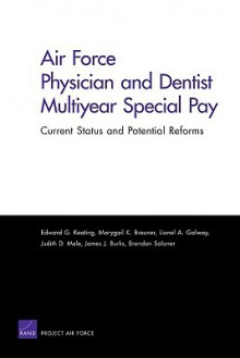 Air Force Physician and Dentist Multiyear Special Pay: Current Status and Potential Reforms - Edward G. Keating