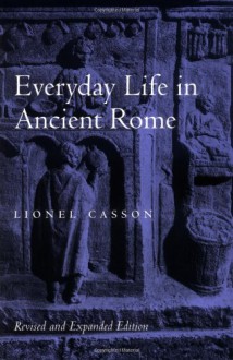 The Horizon Book of Daily Life in Ancient Rome (Daily Life in Five Great Ages of History) - Lionel Casson