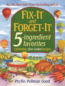 Fix-It and Forget-It 5-ingredient favorites: Comforting Slow-Cooker Recipes - Phyllis Pellman Good