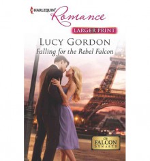 Falling for the Rebel Falcon - Lucy Gordon