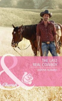 The Last Real Cowboy (Mills & Boon Cherish) (Cadence Creek Cowboys - Book 1) - Donna Alward