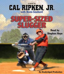 Cal Ripken, Jr.'s All-Stars: Super-Sized Slugger (Audio) - Cal Ripken Jr., Kevin Cowherd, Stephen Hoye