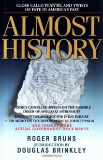 Almost History: Close Calls, Plan B's, and Twists of Fate in America's Past - Roger Bruns