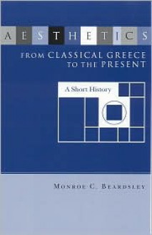 Aesthetics from Classical Greece to the Present - Monroe C. Beardsley, Philip L. Beardsley