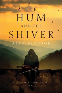 The Hum and the Shiver - Alex Bledsoe