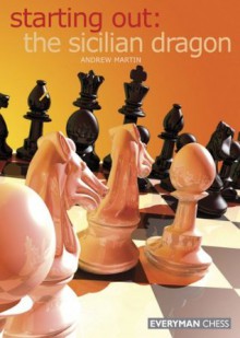 Starting Out: The Sicilian Dragon - Andrew Martin