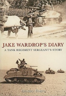 Jack Wardrop's Diary: A Tank Regiment Sergeant's Story - George Forty