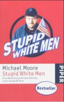 Stupid white men - Michael Moore