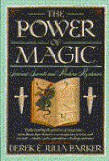 The Power Of Magic: Secrets And Mysteries Ancient And Modern - Derek Parker, Julia Parker