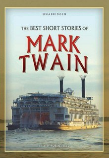 The Best Short Stories of Mark Twain (Audio) - Mark Twain, Robin Field