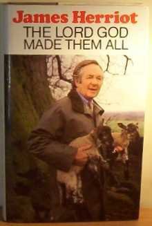 The Lord God Made Them All - James Herriot