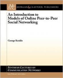 An Introduction to Models of Online Peer-To-Peer Socialnetworking - George Kesidis, Jean Walrand