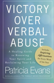 Victory Over Verbal Abuse: A Healing Guide to Renewing Your Spirit and Reclaiming Your Life - Patricia Evans