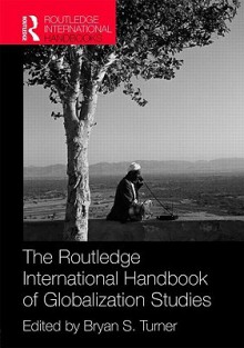 The Routledge International Handbook of Globalization Studies - Bryan S. Turner