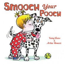 Smooch Your Pooch - Teddy Slater, Arthur Howard