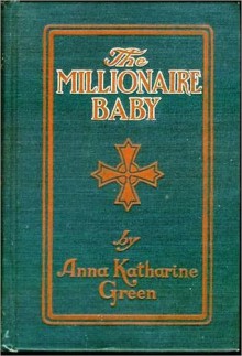 The Millionaire Baby - Anna Katharine Green