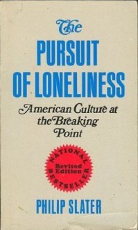 The Pursuit of Loneliness: American Culture at the Breaking Point - Philip Slater