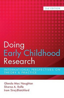 Doing Early Childhood Research: International Perspectives on Theory & Practice - Glenda Mac Naughton, Sharne Rolfe, Iram Siraj-Blatchford