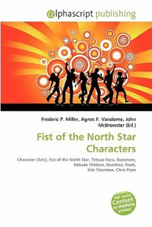 Fist of the North Star Characters - Agnes F. Vandome, John McBrewster, Sam B Miller II