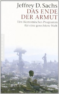 Das Ende Der Armut: Ein Ökonomisches Programm Für Eine Gerechtere Welt - Jeffrey D. Sachs